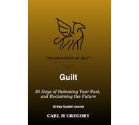 30-Day Guided Journal Guilt: 30 Days of Releasing Your Past, and Reclaiming the Future
