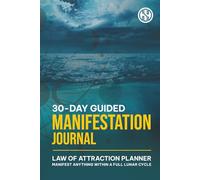 30-Day Guided Manifestation Journal: Law of Attraction Planner to Manifest Anything within a Full Lunar Cycle
