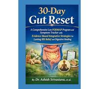 30-Day Gut Reset: A Comprehensive Low FODMAP Program and Symptom Tracker with Evidence-Based Integrative Strategies for Lasting IBS Relief and Digestive Healing