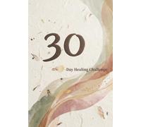 30 Day Healing Challenge: 30 Gentle Days for Every Soul That Forgot It Was Enough