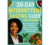 30-Day Intermittent Fasting Guide for Black Women: Quick & Easy Fasting Diet Plan for Weight Loss, Wellness, and Balanced Energy Every Day On A Busy Schedule