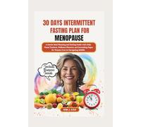 30-Day Intermittent Fasting Plan for Menopause: A Gentle Meal Planning and Fasting Guide with Daily Visual Trackers, Wellness Planners, and Journaling Pages for Women Over 50 Navigating Midlife.
