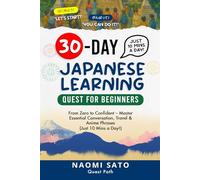 30-DAY Japanese Learning Quest for Beginners: From Zero to Confident: Master Essential Conversation, Travel & Anime Phrases (Just 10 Mins a Day)