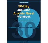 30-Day Job Loss Anxiety Reset Workbook: A 30-Day Guided Workbook to Overcome Job Loss Fear, Reduce Financial Anxiety, and Regain Control of Your Life