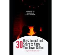 30 Day Journal And Share To Know Your Lover Better: Prompts That Begin The Discussion