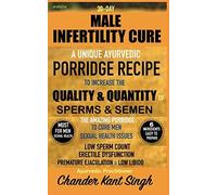 30-Day Male Infertility Cure: A Unique Ayurvedic Porridge Recipe To Increase The Quality & Quantity Of Sperm & Semen