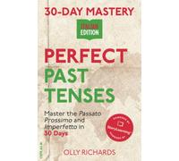 30-Day Mastery: Perfect Past Tenses: Master the Passato Prossimo and Imperfetto in 30 Days
