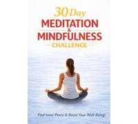 30 Day Meditation Practise Challenge | Book With Lessons About Meditation and Mindfulness: 139 Pages With Daily Meditation and Mindfulness Exercises | Control Your Mind And Reduce Stress in 30 Days