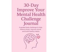 30-Day Mental Health Challenge Journal: Daily Prompts for self-care, Reflection, and emotional well-Being