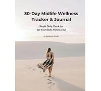 30-Day Midlife Wellness Tracker & Journal: Simple Daily Check-Ins for Your Body, Mind & Soul