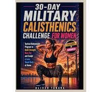 30-DAY MILITARY CALISTHENICS CHALLENGE FOR WOMEN: Tactical Bodyweight Program to Build Strength, Burn Fat, and Sculpt a Lean, Toned Body at Home