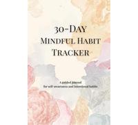 30-Day Mindful Habit Tracker: A guided journal for self-awareness and intentional habits