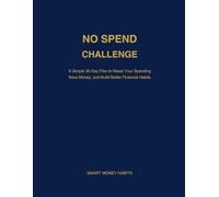 30 Day No Spend Challenge: A Simple 30-Day Plan to Reset Your Spending, Save Money, and Build Better Financial Habits