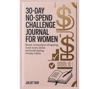 30-Day No-Spend Challenge Journal for Women: Break Compulsive Shopping, Track Every Dollar, and Build Lasting Money Habits