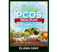 30-Day PCOS Meal Plan for Hormone Balance: The Complete PCOS Nutrition Guide, With a 4-Week Meal Plan, Weekly Shopping Lists, and 60 Hormone-Friendly Recipes