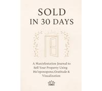30-Day Property Sale Manifestation Journal: Manifest Your Property’s Perfect Buyer Using Ho’oponopono, Gratitude & Visualization