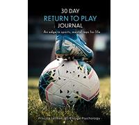 30 Day Return To Play Journal: An Edge In Sports, Mental Reps For Life