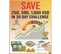 30-Day Savings Challenge - Save $250, $500 or $1,000 and Transform Your Finances!: Your Step-by-Step Guide to Building Real Savings in Just One Month