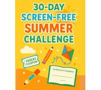 30-Day Screen-Free Summer Challenge Journal: Fun, Creative Adventures for Kids to Unplug and Thrive!