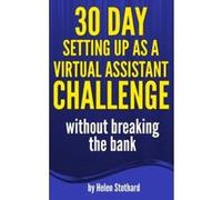 30 Day Setting up as a Virtual Assistant Challenge: Without breaking the bank Stothard, Helen (Auteur)