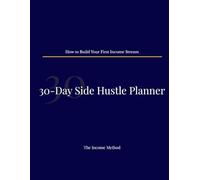 30-Day Side Hustle Planner: Build Your First Income Stream with Daily Focus, Weekly Planning & Action Steps