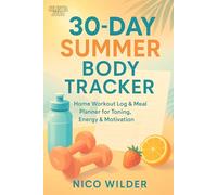 30 - Day Summer Body Tracker: Home Workout Log & Meal Planner for Toning, Energy & Motivation
