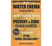 30-Day Water Enema Therapy: The Most Powerful Method To Prevent & Cure Disease