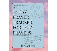 30 Day Women's Prayer Guide and Journal: How to heal through Ugly Prayers