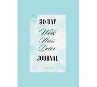 30-Day Work Stress Detox Journal: A Guided Self-Care Challenge to Overcome Burnout and Restore Balance.”