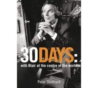 30 DAYS: A Month at the Heart of Blair's War - [Version Originale] Peter Stothard (Auteur)