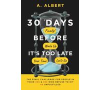 30 Days Before It’s Too Late: The Final Challenge for People in Their 20s and 30s Who Refuse to Hit 40 Unfulfilled