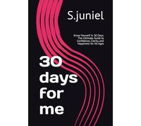 30 days for me: Know Yourself in 30 Days: The Ultimate Guide to Confidence, Clarity, and Happiness for All Ages