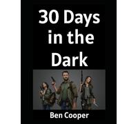 30 Days in the Dark: How Ordinary People (Like You) Can Prepare For The Unthinkable For 30 Days and Come Out Swinging