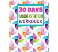 30 Days Manifestation Workbook: Size 8.5 By 11 Inches 88 Pages Entrepreneurs, Home Makers, Students, Teachers, Professionals, Small Business Owners, Start Ups, Women, Men, Girls, Boys, School And C