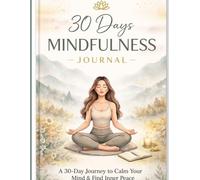 30 Days Mindfulness Journal: A Simple 30-Day Journey to Calm Your Mind & Live in the Present