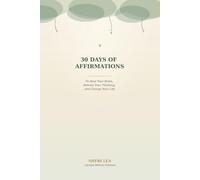 30 Days of Affirmations: To Heal Your Brain, Retrain Your Thinking, and Change Your Life