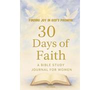 30-Days of Faith: A Bible Study Journal for Women: Finding Joy in God's Promise