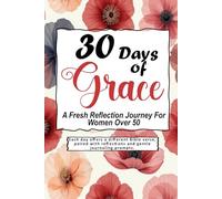 30 Days of Grace: A Fresh Reflection Journey for Women Over 50: Each day offers a different Bible verse, paired with reflections and gentle journaling prompts