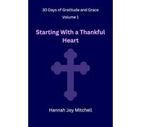 30 Days of Gratitude and Grace, Volume 01: Starting With a Thankful Heart