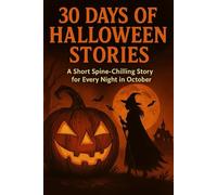 30 Days of Halloween Stories: A Short Spine-Chilling Stories for Every Night in October: In Modern Cinematic Way
