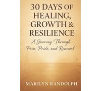 30 DAYS OF HEALING, GROWTH & RESILIENCE: A Journey Through Pain, Pride, and Renewal
