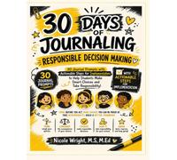 30 Days of Journaling: Responsible Decision Making: Responsible Decision Making: A ready-to-use journal book with prompts, resources, and actionable ... to help students become the best they can be.