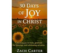 30 Days of Joy in Christ: Choosing joy in trials, gratitude for blessings, and celebrating salvation