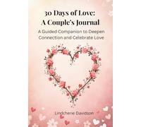 30 Days of Love: A Couple's Journal: A Guided Companion to Deepen Connection and Celebrate Love
