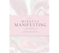 30 Days of Mindful Manifesting: An intentional, reflective journal to create clarity and abundance... one entry at a time.