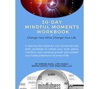 30-Days of Mindful Moment Workbook: Change Your Mind. Change Your Life.