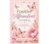 30 Days of Positive Affirmations: Build Confidence, Find Peace & Create a More Positive Mindset * Simple Daily Affirmations for Women * A 30-Day Journey to Confidence and Self-Love