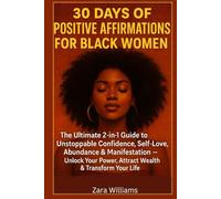 30 Days of Positive Affirmations for Black Women: The Ultimate 2-in-1 Guide to Unstoppable Confidence, Self-Love, Abundance & Manifestation Unlock Your Power, Attract Wealth & Transform Your Life