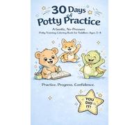30 Days of Potty Practice: A Gentle, No-Pressure Potty Training Coloring Book for Toddlers Ages 2-4