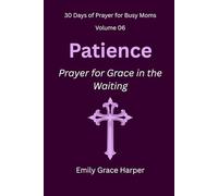 30 Days of Prayer for Busy Moms, Volume 06: Patience: Prayer for Grace in the Waiting
